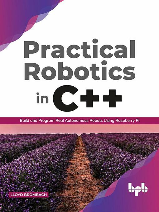 Title details for Practical Robotics in C++ by Lloyd Brombach - Available